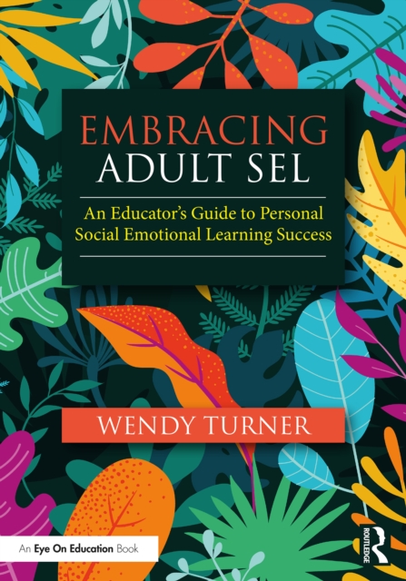Embracing Adult SEL : An Educator's Guide to Personal Social Emotional Learning Success, EPUB eBook