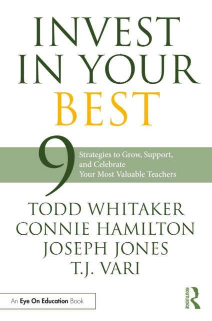 Invest in Your Best : 9 Strategies to Grow, Support, and Celebrate Your Most Valuable Teachers, PDF eBook