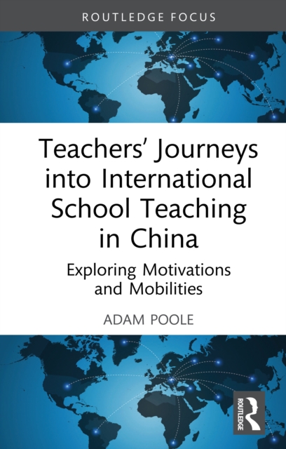 Teachers' Journeys into International School Teaching in China : Exploring Motivations and Mobilities, PDF eBook