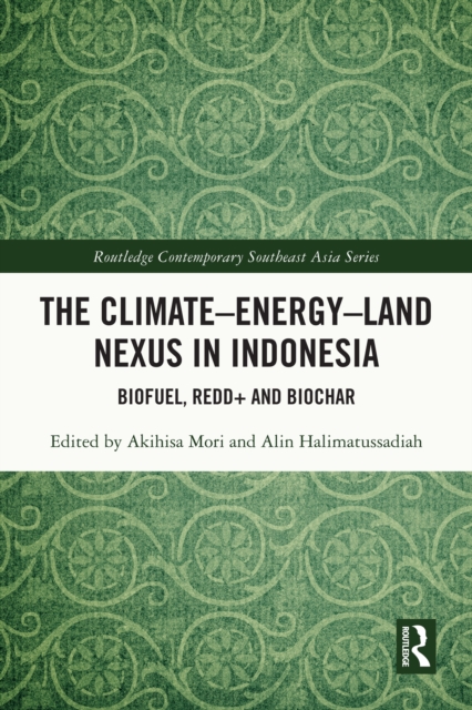 The Climate-Energy-Land Nexus in Indonesia : Biofuel, REDD+ and biochar, EPUB eBook