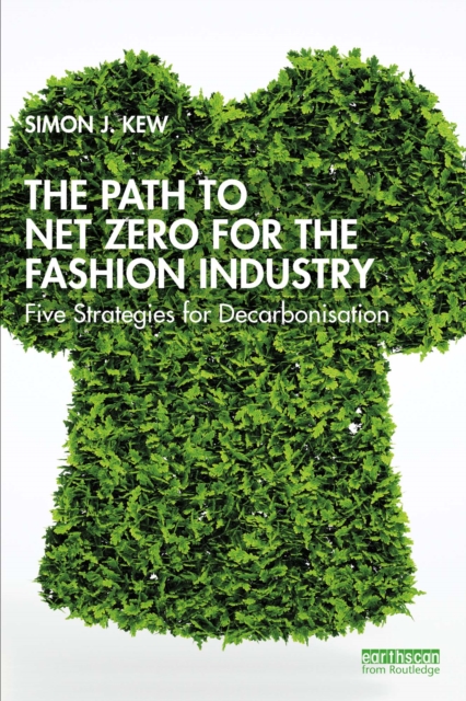 The Path to Net Zero for the Fashion Industry : Five Strategies for Decarbonisation, PDF eBook