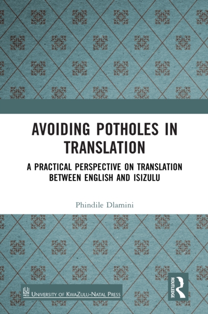 Avoiding Potholes in Translation : A Practical Perspective on Translation between English and isiZulu, EPUB eBook