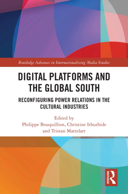 Digital Platforms and the Global South : Reconfiguring Power Relations in the Cultural Industries, EPUB eBook