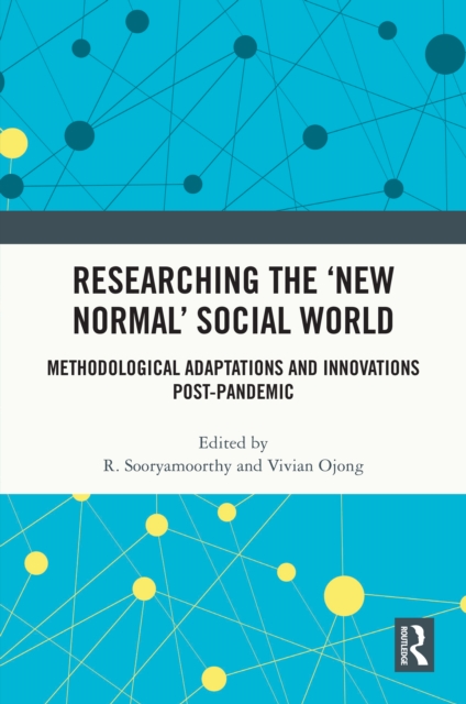 Researching the 'New Normal' Social World : Methodological Adaptations and Innovations Post-Pandemic, PDF eBook