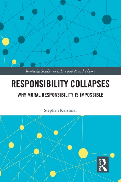 Responsibility Collapses : Why Moral Responsibility is Impossible, EPUB eBook