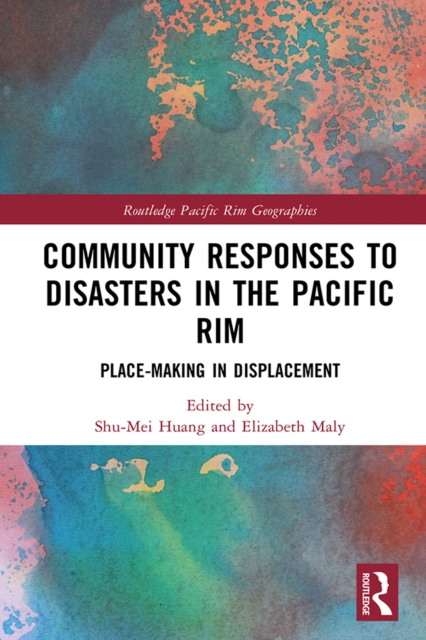Community Responses to Disasters in the Pacific Rim : Place-making in Displacement, PDF eBook