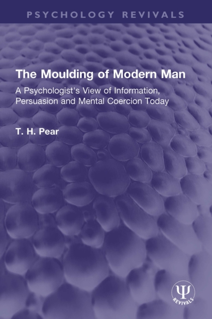 The Moulding of Modern Man : A Psychologist's View of Information, Persuasion and Mental Coercion Today, PDF eBook