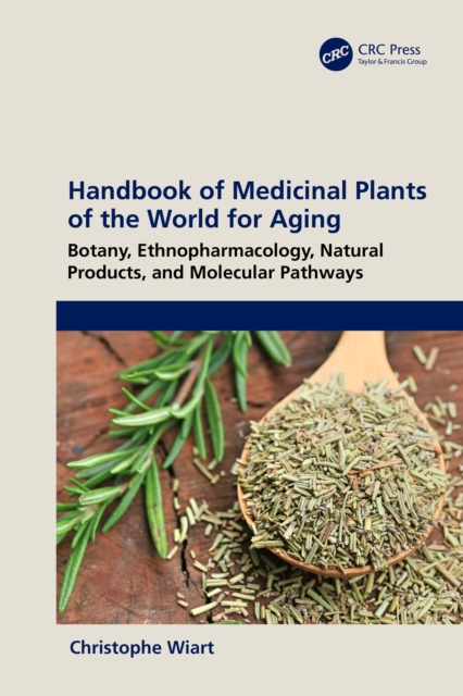 Handbook of Medicinal Plants of the World for Aging : Botany, Ethnopharmacology, Natural Products, and Molecular Pathways, PDF eBook