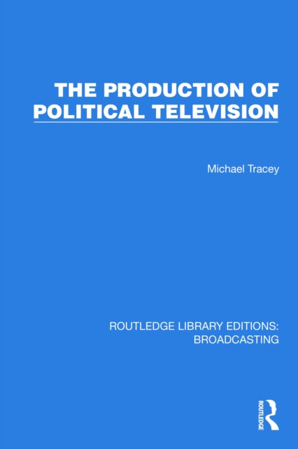 The Production of Political Television, EPUB eBook