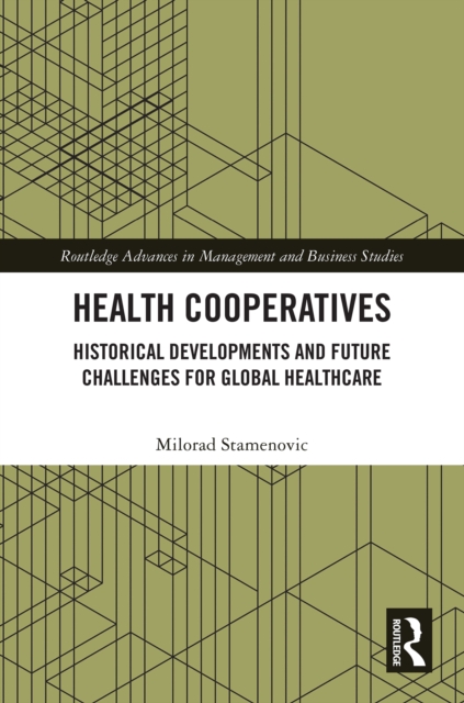 Health Cooperatives : Historical Developments and Future Challenges for Global Healthcare, EPUB eBook