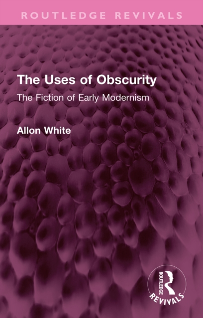 The Uses of Obscurity : The Fiction of Early Modernism, EPUB eBook