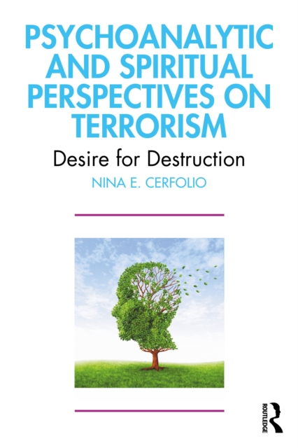 Psychoanalytic and Spiritual Perspectives on Terrorism : Desire for Destruction, PDF eBook