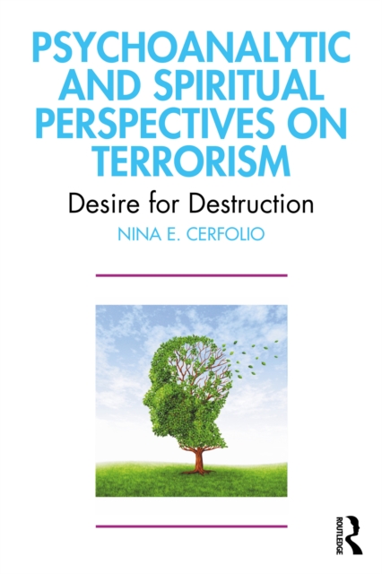 Psychoanalytic and Spiritual Perspectives on Terrorism : Desire for Destruction, EPUB eBook