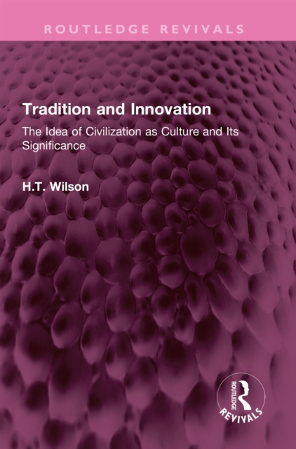 Tradition and Innovation : The Idea of Civilization as Culture and Its Significance, PDF eBook