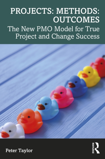 Projects: Methods: Outcomes : The New PMO Model for True Project and Change Success, EPUB eBook