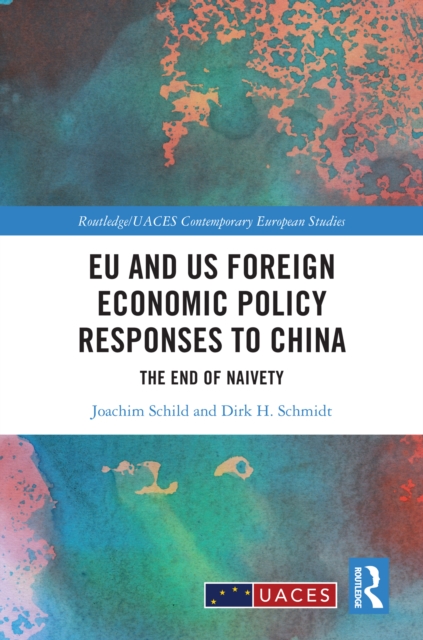 EU and US Foreign Economic Policy Responses to China : The End of Naivety, PDF eBook