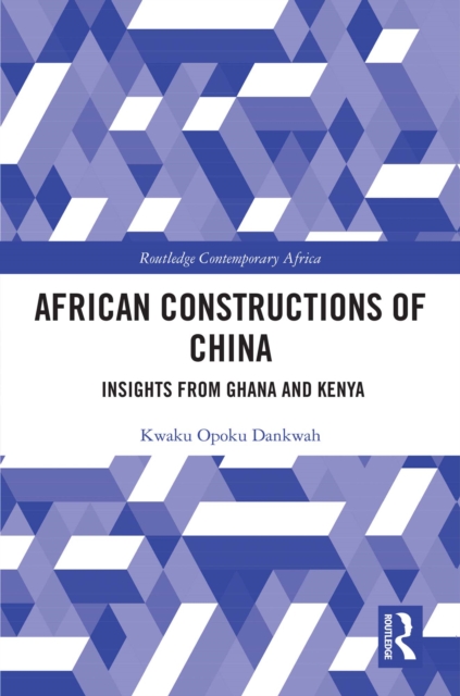 African Constructions of China : Insights from Ghana and Kenya, EPUB eBook