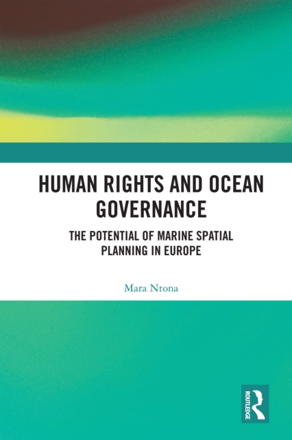 Human Rights and Ocean Governance : The Potential of Marine Spatial Planning in Europe, EPUB eBook