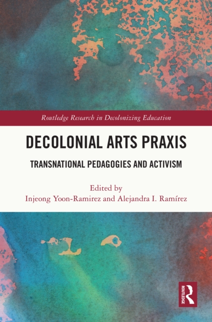 Decolonial Arts Praxis : Transnational Pedagogies and Activism, PDF eBook