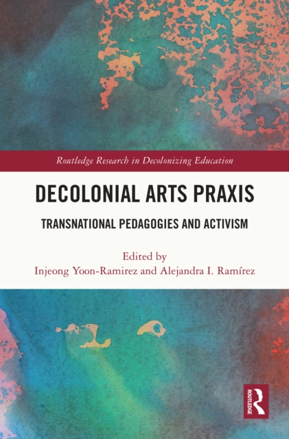 Decolonial Arts Praxis : Transnational Pedagogies and Activism, EPUB eBook