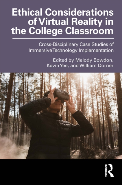 Ethical Considerations of Virtual Reality in the College Classroom : Cross-Disciplinary Case Studies of Immersive Technology Implementation, PDF eBook