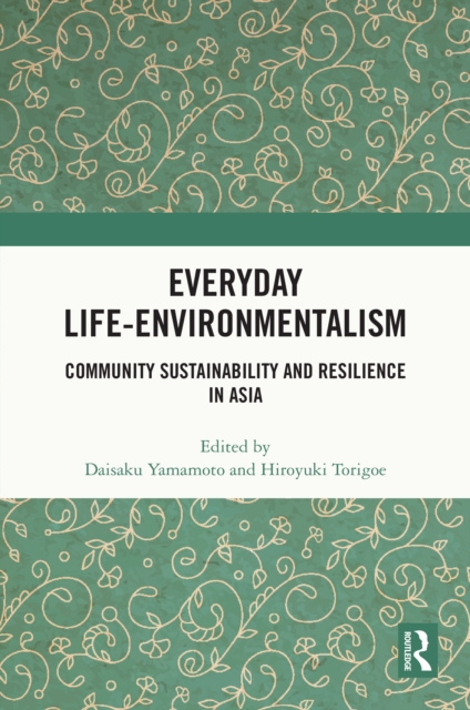 Everyday Life-Environmentalism : Community Sustainability and Resilience in Asia, EPUB eBook