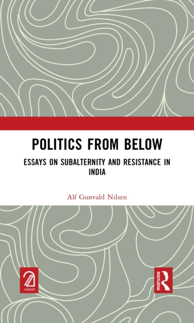 Politics from Below : Essays on Subalternity and Resistance in India, PDF eBook