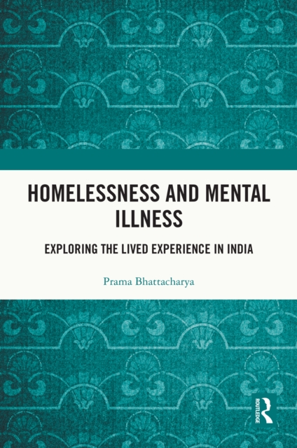 Homelessness and Mental Illness : Exploring the Lived Experience in India, PDF eBook