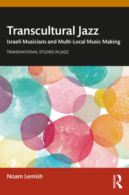 Transcultural Jazz : Israeli Musicians and Multi-Local Music Making, EPUB eBook