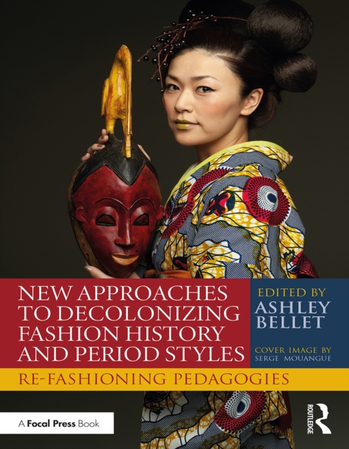 New Approaches to Decolonizing Fashion History and Period Styles : Re-Fashioning Pedagogies, PDF eBook