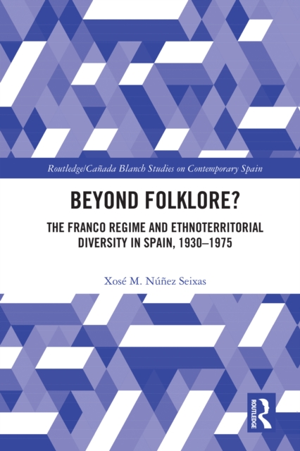 Beyond Folklore? : The Franco Regime and Ethnoterritorial Diversity in Spain, 1930-1975, PDF eBook