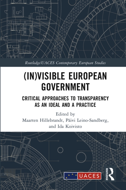 (In)visible European Government : Critical Approaches to Transparency as an Ideal and a Practice, EPUB eBook