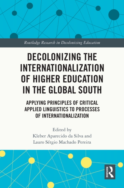 Decolonizing the Internationalization of Higher Education in the Global South : Applying Principles of Critical Applied Linguistics to Processes of Internationalization, PDF eBook
