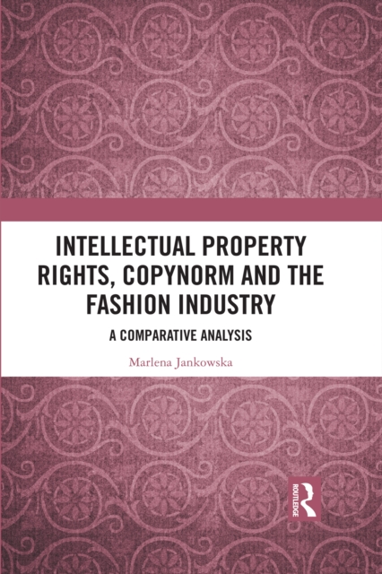 Intellectual Property Rights, Copynorm and the Fashion Industry : A Comparative Analysis, PDF eBook