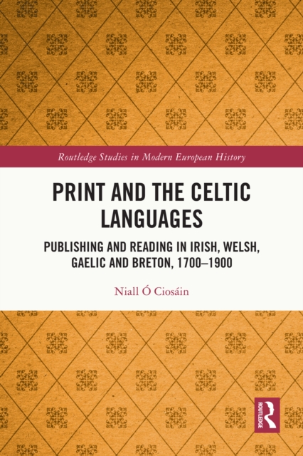 Print and the Celtic Languages : Publishing and Reading in Irish, Welsh, Gaelic and Breton, 1700-1900, EPUB eBook