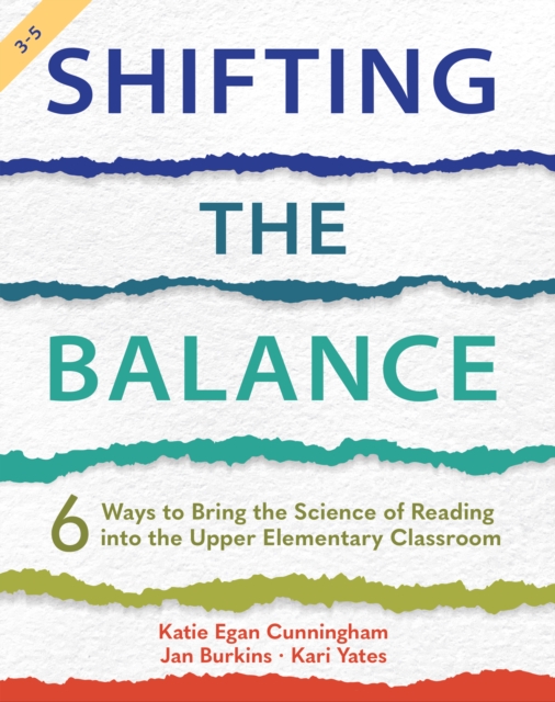 Shifting the Balance, Grades 3-5 : 6 Ways to Bring the Science of Reading into the Upper Elementary Classroom, EPUB eBook