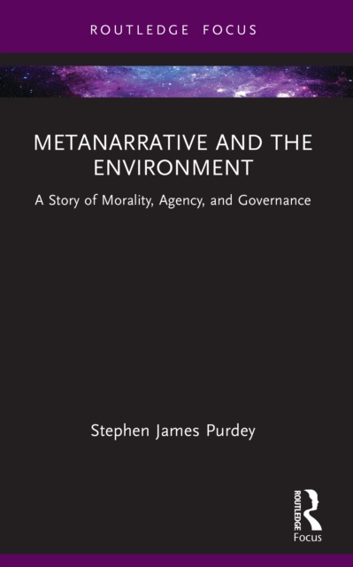 Metanarrative and the Environment : A Story of Morality, Agency, and Governance, PDF eBook