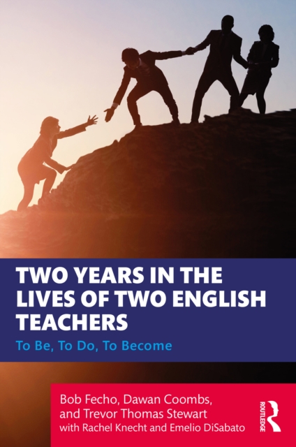 Two Years in the Lives of Two English Teachers : To Be, To Do, To Become, PDF eBook