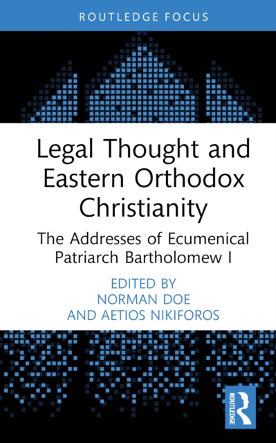 Legal Thought and Eastern Orthodox Christianity : The Addresses of Ecumenical Patriarch Bartholomew I, PDF eBook