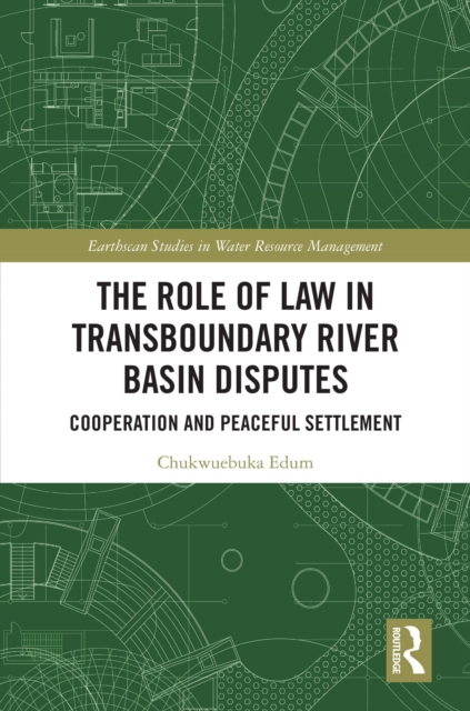 The Role of Law in Transboundary River Basin Disputes : Cooperation and Peaceful Settlement, PDF eBook