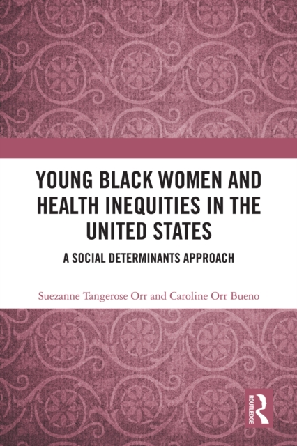 Young Black Women and Health Inequities in the United States : A Social Determinants Approach, EPUB eBook