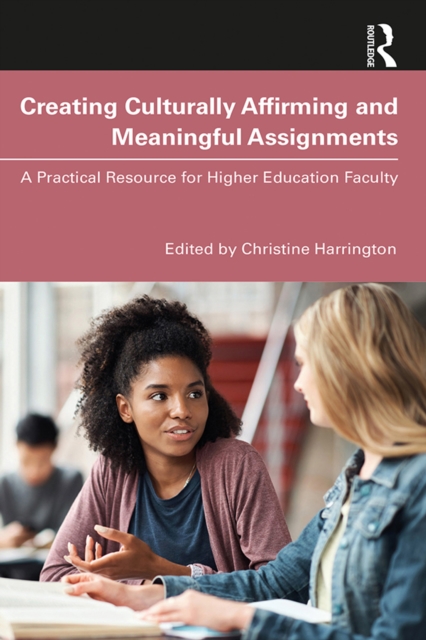 Creating Culturally Affirming and Meaningful Assignments : A Practical Resource for Higher Education Faculty, PDF eBook