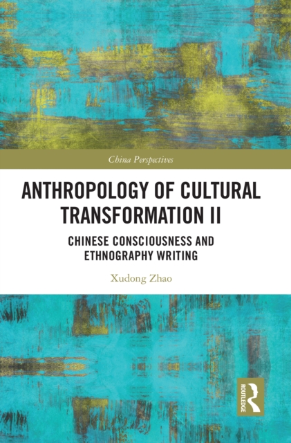 Anthropology of Cultural Transformation II : Chinese Consciousness and Ethnography Writing, EPUB eBook