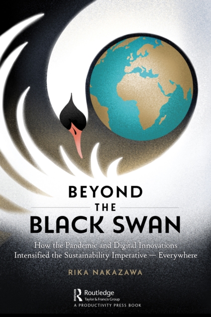 Beyond the Black Swan : How the Pandemic and Digital Innovations Intensified the Sustainability Imperative - Everywhere, EPUB eBook