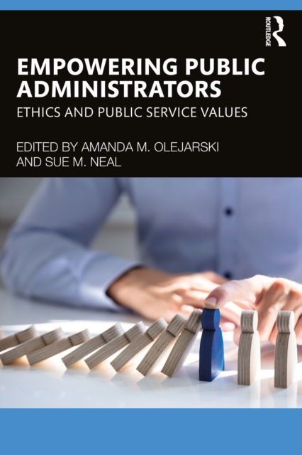 Empowering Public Administrators : Ethics and Public Service Values, PDF eBook