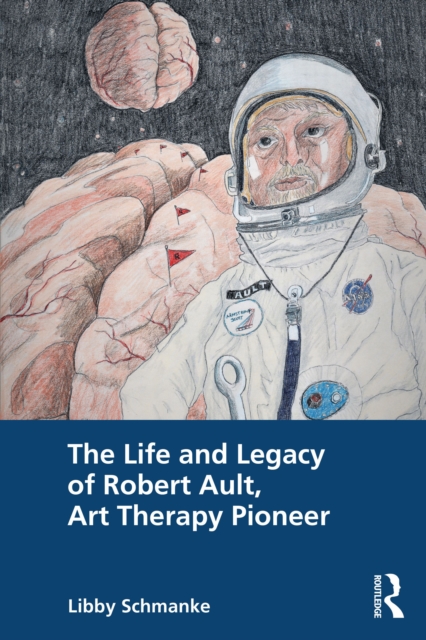 The Life and Legacy of Robert Ault, Art Therapy Pioneer, PDF eBook