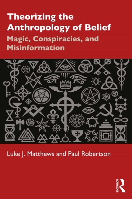 Theorizing the Anthropology of Belief : Magic, Conspiracies, and Misinformation, PDF eBook