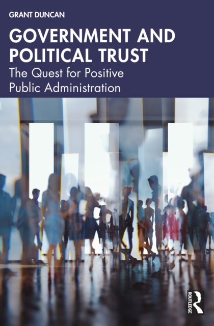 Government and Political Trust : The Quest for Positive Public Administration, EPUB eBook