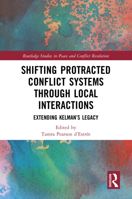 Shifting Protracted Conflict Systems Through Local Interactions : Extending Kelman's Legacy, PDF eBook