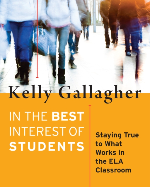 In the Best Interest of Students : Staying True to What Works in the ELA Classroom, PDF eBook